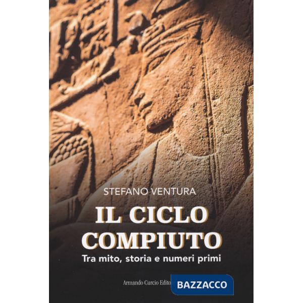 Ciclo compiuto. Tra mito, storia e numeri primi (Il)