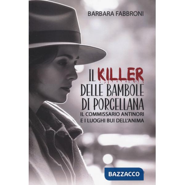 Killer delle bambole di porcellana. Il commissario Antinori e i luoghi bui dell'anima (Il)