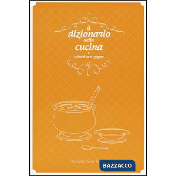 Dizionario della cucina. Minestre e zuppe (Il)