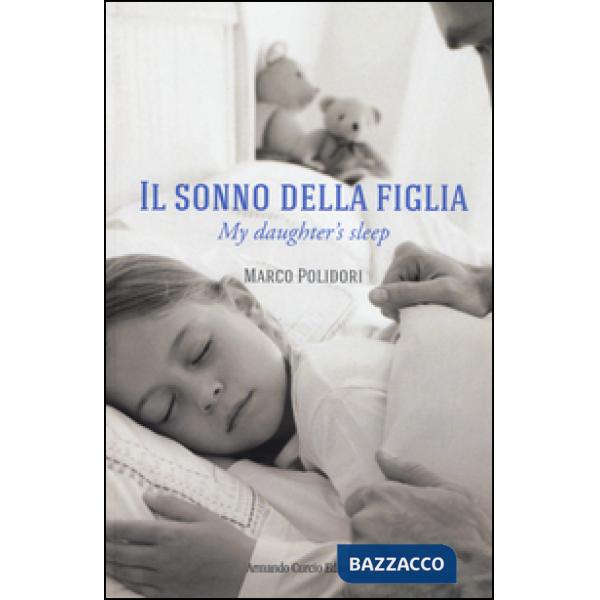 Sonno della figlia-My daughter's sleep. Ediz. bilingue (Il)