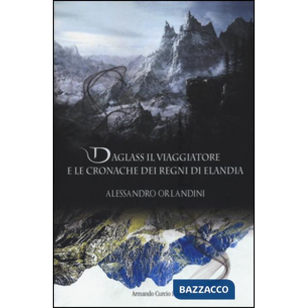 Daglass il viaggiatore e le cronache dei regni di Elandia