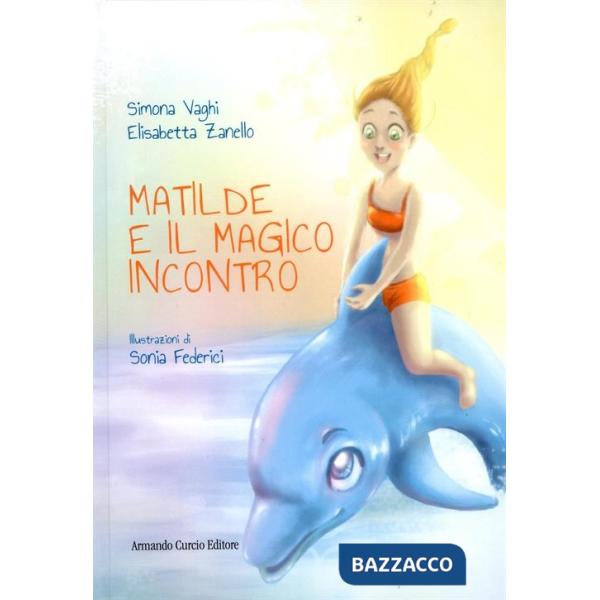 Matilde e il magico incontro. Ediz. illustrata