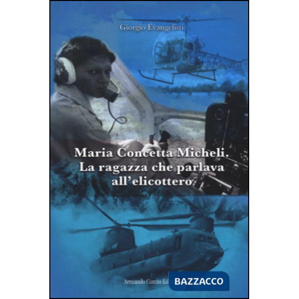 Maria Concetta Micheli. La ragazza che parlava all'elicottero