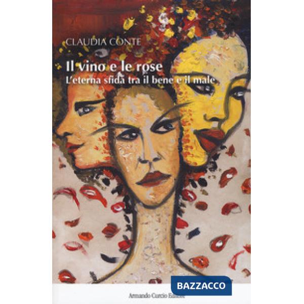 Vino e le rose. L'eterna sfida tra il bene e il male (Il)