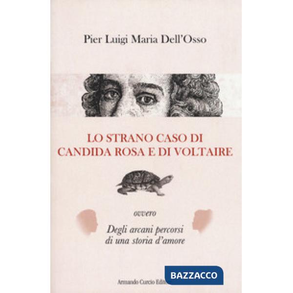 Strano caso di Candida Rosa e di Voltaire ovvero degli arcani percorsi di una storia d'amore (Lo)