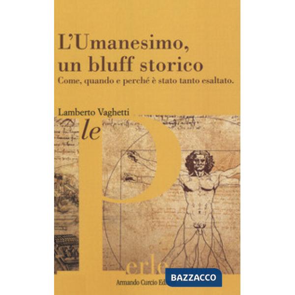 Umanesimo, un bluff storico. Come, quando e perché è stato tanto esaltato (L')