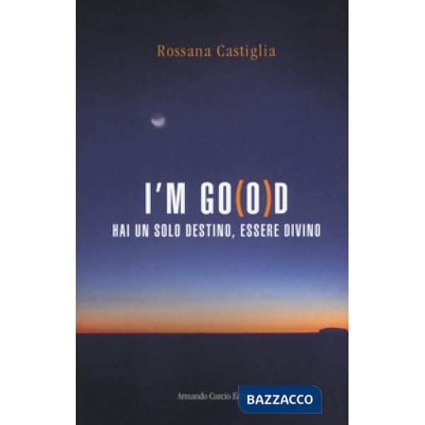 I'm go(o)d. Hai un solo destino, essere divino