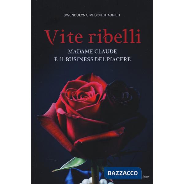Vite ribelli. Madame Claude e il business del piacere