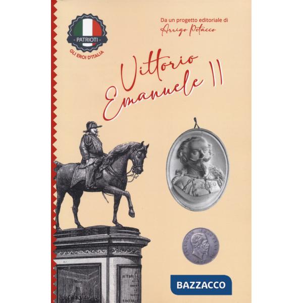 Vittorio Emanuele II. Patrioti. Gli eroi d'Italia