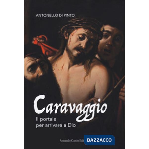 Caravaggio. Il portale per arrivare a Dio