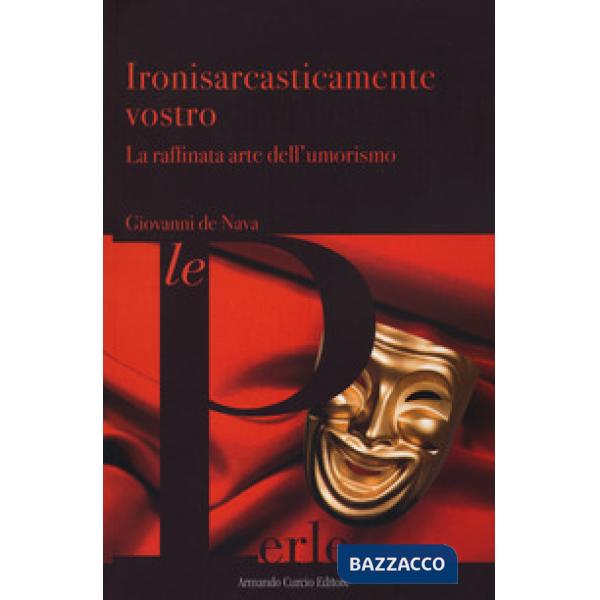 Ironisarcasticamente vostro. La raffinata arte dell'umorismo