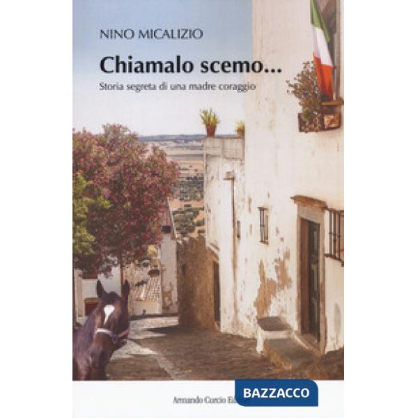 Chiamalo scemo. Storia segreta di una madre coraggio
