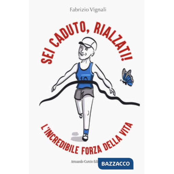 Sei caduto, rialzati! L'incredibile forza della vita