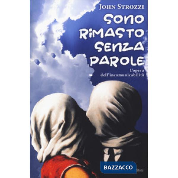 Sono rimasto senza parole. L'opera dell'incomunicabilità