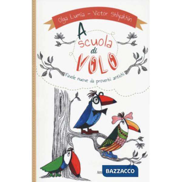 A scuola di volo. Favole nuove da proverbi antichi