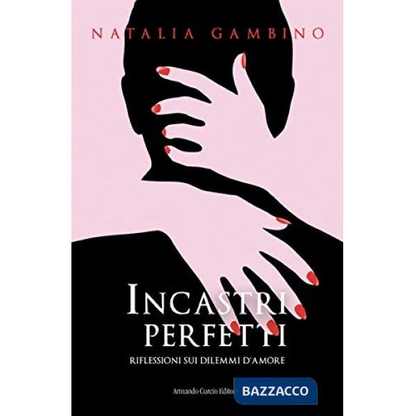 Incastri perfetti. Riflessioni sui dilemmi d'amore