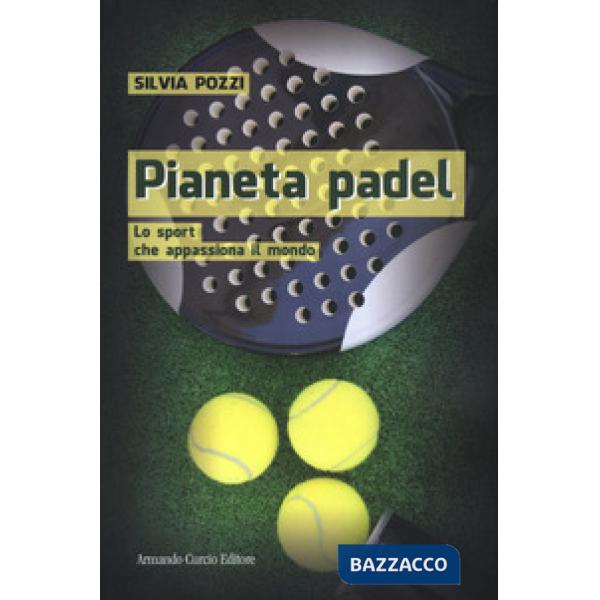 Pianeta padel. Lo sport che appassiona il mondo