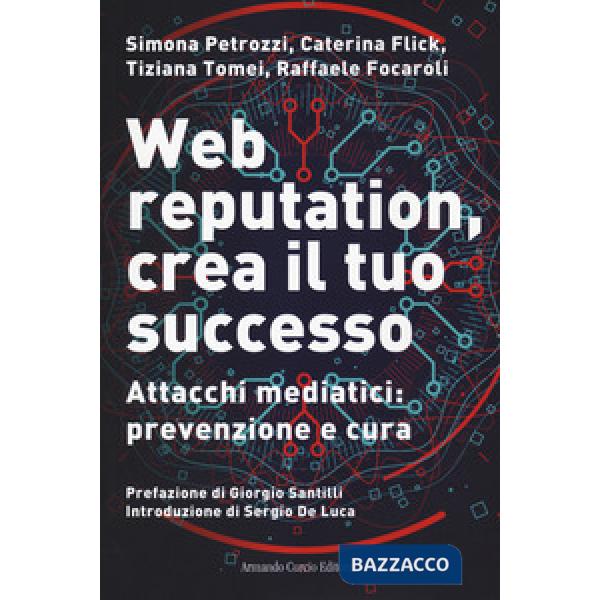 Web reputation, crea il tuo successo. Attacchi mediatici, prevenzione e cura