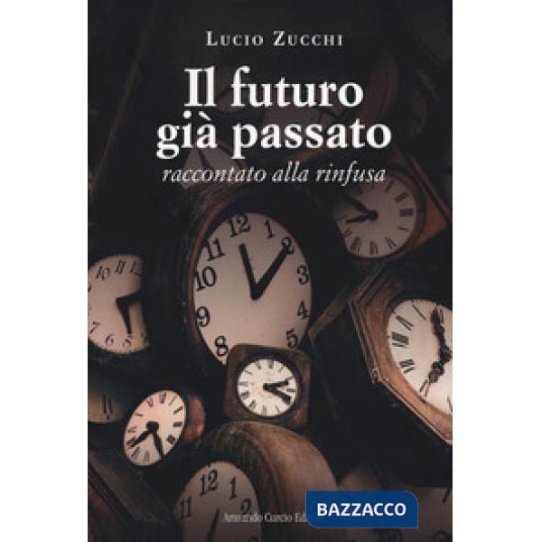 Futuro già passato. Raccontato alla rinfusa (Il)