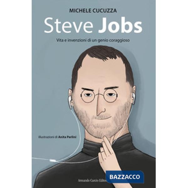 Steve jobs. Vita e invenzioni di un genio coraggioso