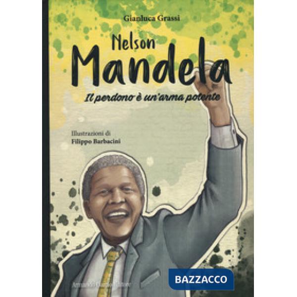 Nelson Mandela. Il perdono è un'arma potente