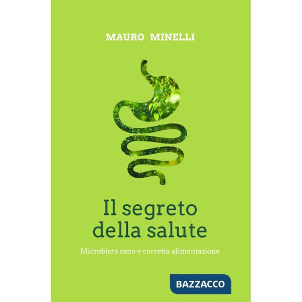 Segreto della salute. Microbiota sano e corretta alimentazione (Il)