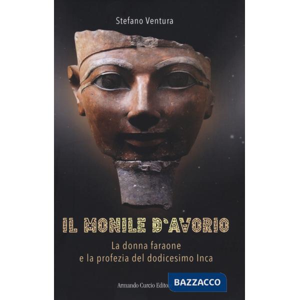 Monile d'avorio. La donna faraone e la profezia del dodicesimo Inca (Il)