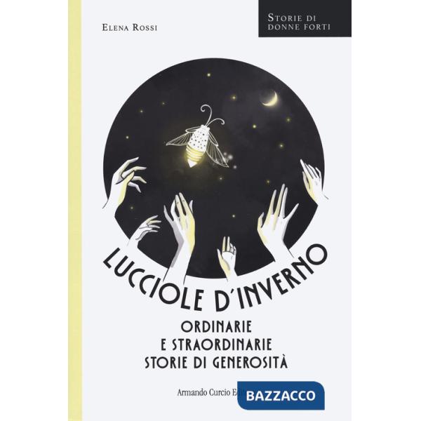 Lucciole d'inverno. Ordinarie e straordinarie storie di generosità