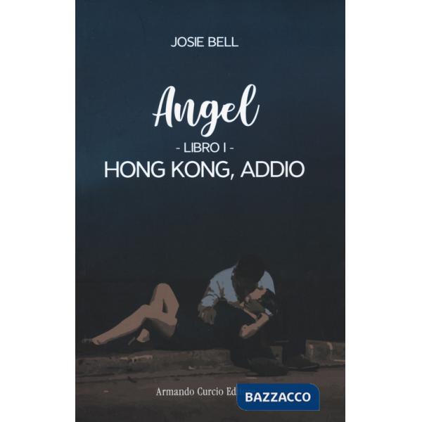 Hong Kong, addio. Angel. Vol. 1