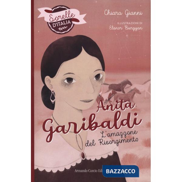 Anita Garibaldi. L'amazzone del Risorgimento. Sorelle d'Italia