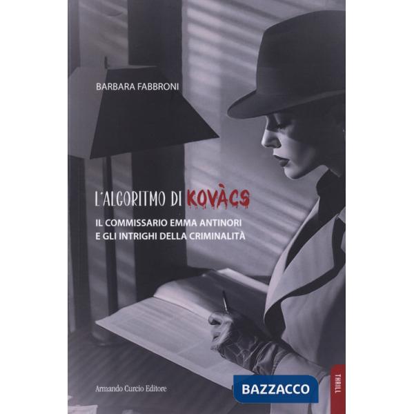 Algoritmo di Kovacs. Il commissario Emma Antinori e gli intrighi della criminalità (L')