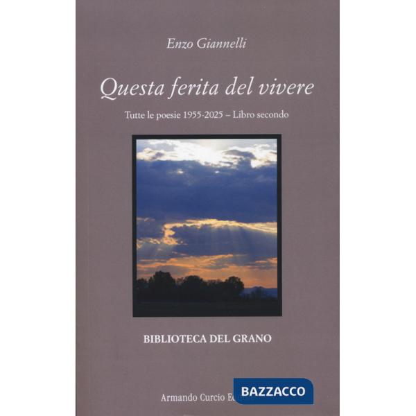 Questa ferita del vivere. Tutte le poesie 1955-2025. Vol. 2