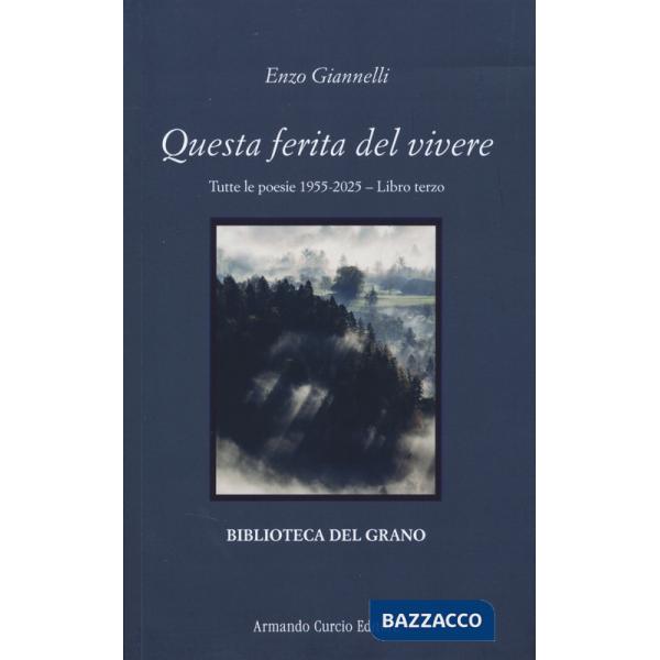 Questa ferita del vivere. Tutte le poesie 1955-2025. Vol. 3
