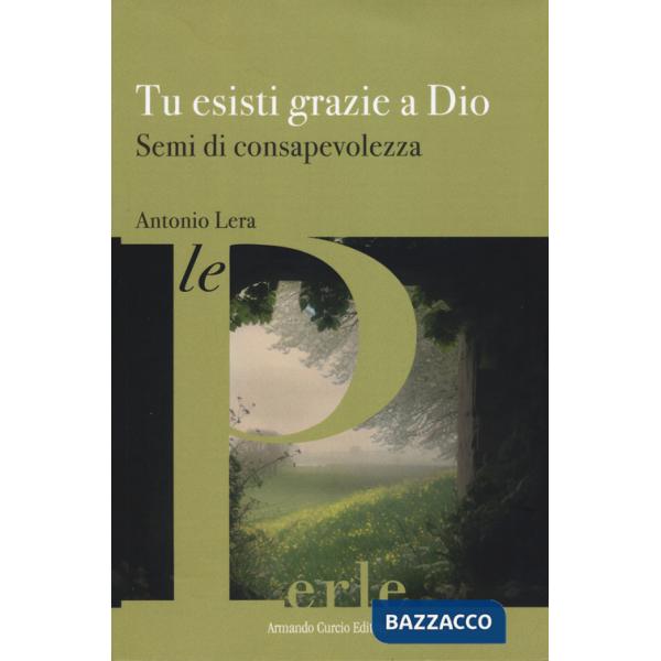 Tu esisti grazie a Dio. Semi di consapevolezza