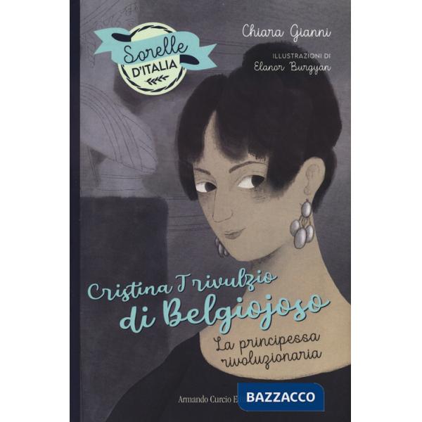 Cristina Trivulzio di Belgiojoso. La principessa rivoluzionaria. Sorelle d'Italia