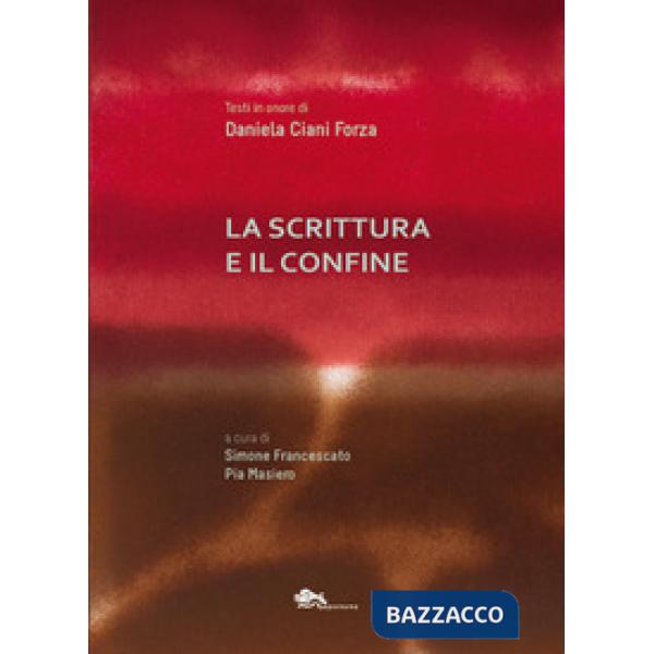 Scrittura e il confine. Testi in onore Daniela Ciani Forza (La)