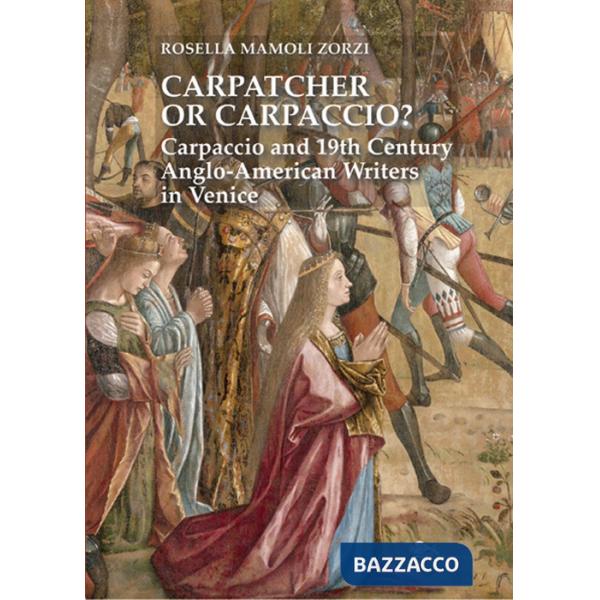 Carpatcher or Carpaccio? Carpaccio and 19th century anglo-american writers in Venice