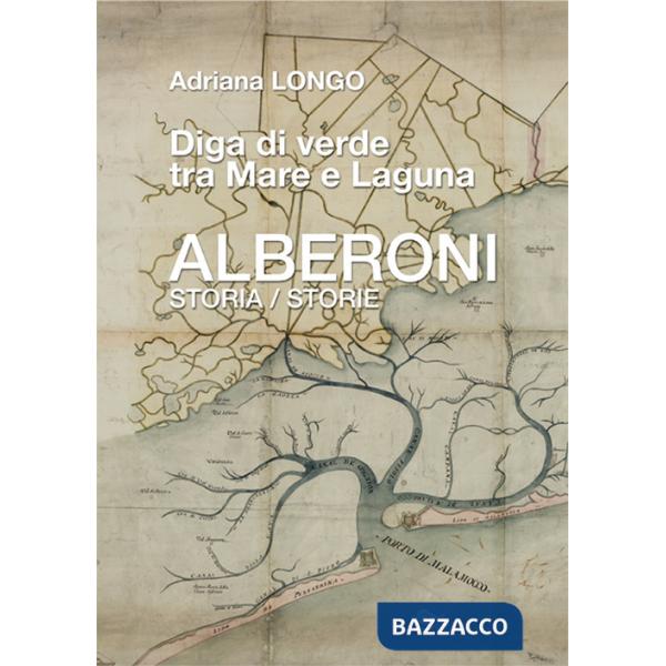 Alberoni. Diga di verde tra mare e laguna. Storia-Storie