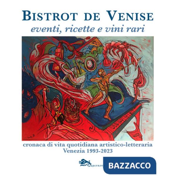 Bistrot de Venise. Eventi, ricette e vini vari. Cronaca quotidiana artistico letteraria Venezia 1993-2023