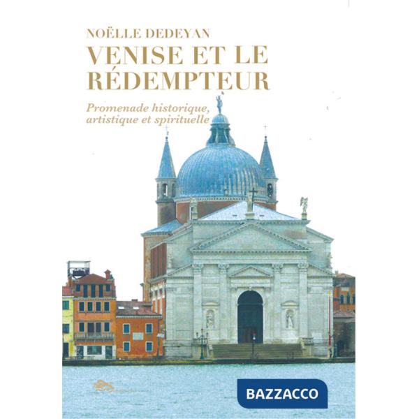 Venise et le Rédempteur. Promenade historique, artistique et spirituelle