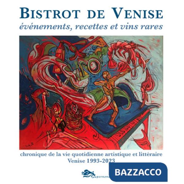 Bistrot de Venise. Evénements, recettes et vin rares. Chronique de la vie quotidiane artistiche et littéraire Venise 1993-2023