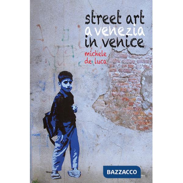 Street art a Venezia-Street art in Venice. Ediz. illustrata
