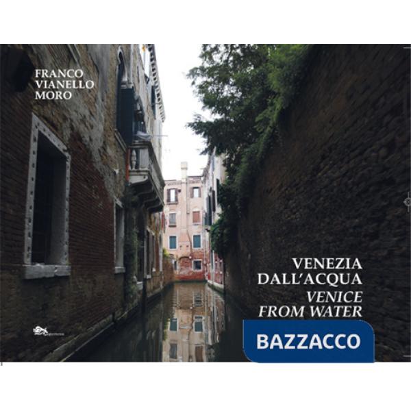Venezia dall'acqua-Venice from water. Ediz. bilingue