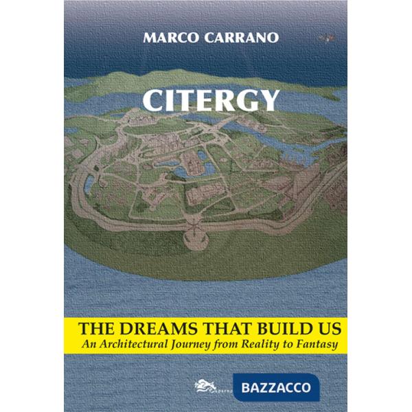 Citergy. The dreams that build us. An architettural journey from reality to fantasy