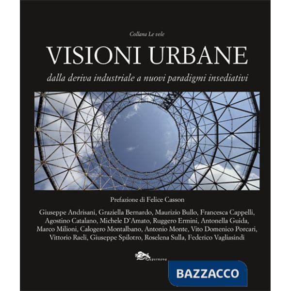 Visioni urbane. Dalla deriva industriale a nuovi paradigmi insediativi
