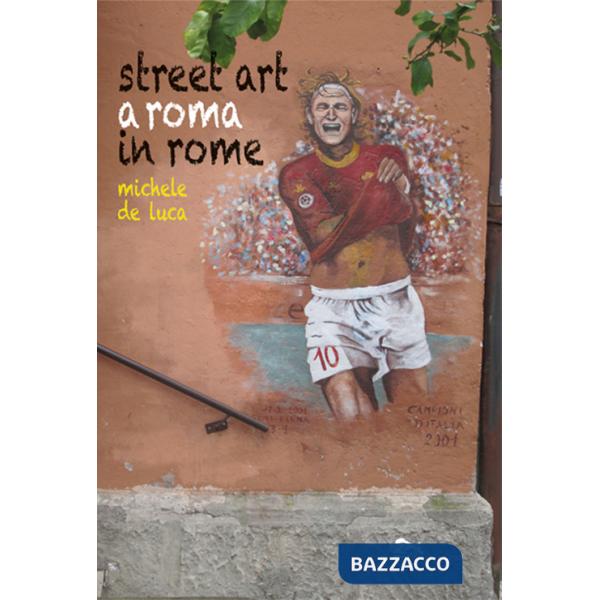 Street Art a Roma-Street Art in Rome. Ediz. bilingue