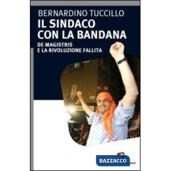 Sindaco con la bandana. De Magistris e la rivoluzione fallita (Il)