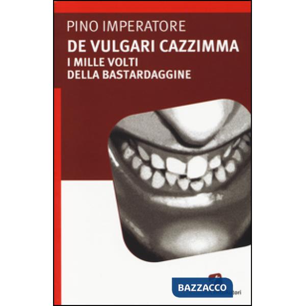 De vulgari cazzimma. I mille volti della bastardaggine
