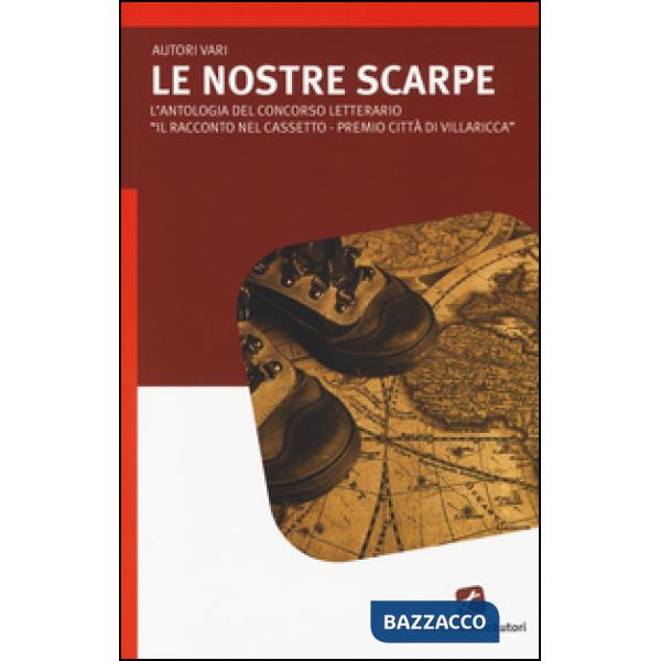 Nostre scarpe. L'antologia del concorso letterario «Il racconto nelcassetto-Premio città di Villaricca» (Le)