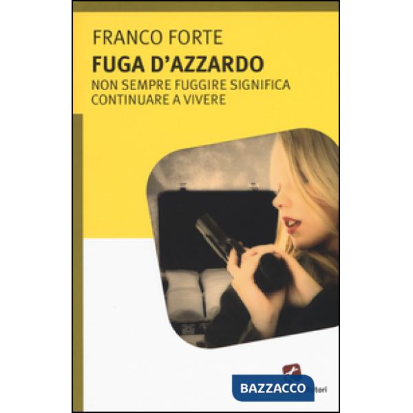 Fuga d'azzardo. Non sempre fuggire significa continuare a vivere